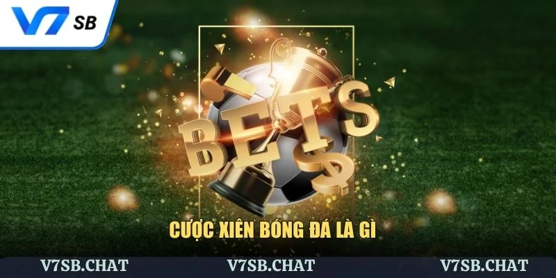 Cược Xiên Bóng Đá Là Gì - Bí Quyết Nhận Thưởng Cực Đại